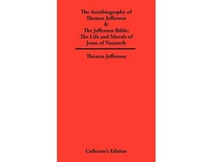 Livro Autobiography of Thomas Jefferson The Jefferson Bible The Life and Morals of Jesus of Nazareth de Thomas Jefferson (Inglês)