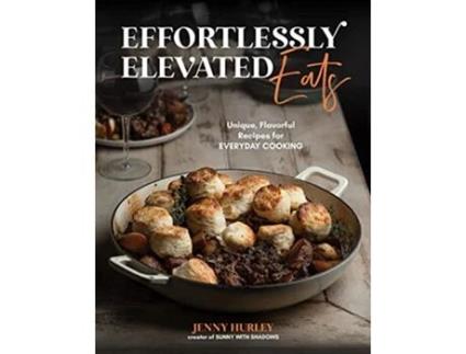 Livro Effortlessly Elevated Eats de Jenny Hurley (Inglês)