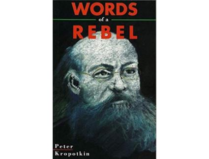 Livro Words Of A Rebel Collected Works of Peter Kropotkin de Peter Kropotkin (Inglês)