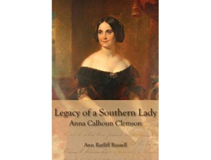 Livro Legacy of a Southern Lady Anna Calhoun Clemson de Ann Ratliff Russell (Inglês)