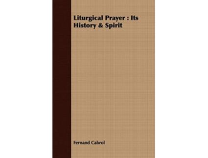 Livro Liturgical Prayer Its History Spirit de Fernand Cabrol (Inglês)