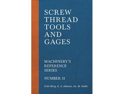 Livro Screw Thread Tools and Gages Machinerys Reference Series Number 31 de Erik Oberg E A Johnson Jos M Stable (Inglês)