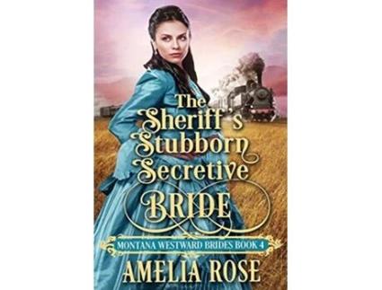 Livro The Sheriffs Stubborn Secretive Bride Historical Western Mail Order Bride Romance Montana Westward Brides de Amelia Rose (Inglês)