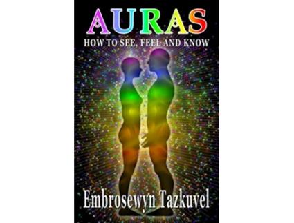 Livro Auras How to See Feel Know de Embrosewyn Tazkuvel (Inglês)