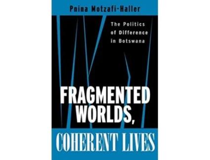 Livro Fragmented Worlds Coherent Lives The Politics of Difference in Botswana de Pnina MotzafiHaller (Inglês)