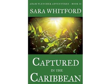Livro Captured in the Caribbean Adam Fletcher Adventure Series de Sara Whitford (Inglês)