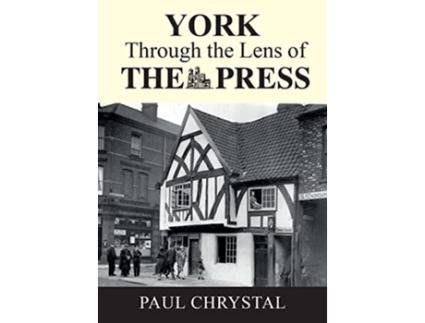 Livro York Through The Lens of The Press de Paul Chrystal (Inglês)