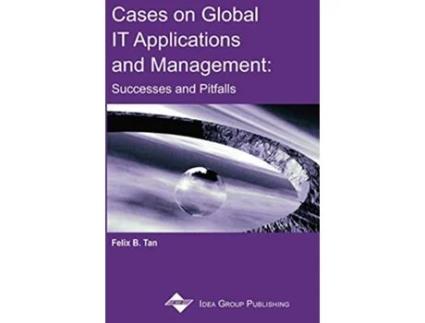 Livro Cases on Global IT Applications and Management Successes and Pitfalls de Felix B Tan (Inglês)