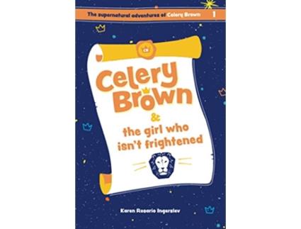 Livro Celery Brown and the girl who isnt frightened The Supernatural Adventures of Celery Brown de Karen Rosario Ingerslev (Inglês)