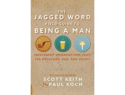 Livro The Jagged Word Field Guide To Being A Man de Scott Keith Paul Koch (Inglês)
