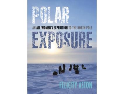 Livro Polar Exposure de Felicity Aston (Inglês - Capa Dura)