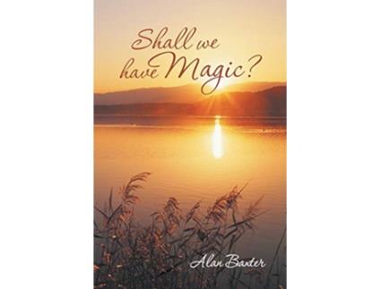 Livro Shall We Have Magic de Alan Baxter (Inglês)