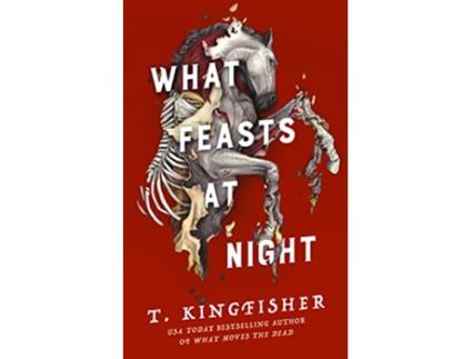 Livro What Feasts at Night de T Kingfisher (Inglês - Capa Dura)