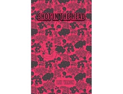 Livro Shot In The Head de Lee Varon (Inglês)