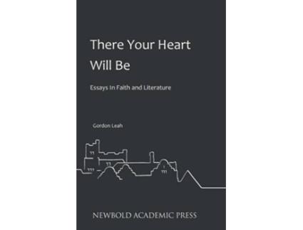 Livro There Your Heart Will Be Essays In Faith and Literature de Gordon Leah (Inglês)