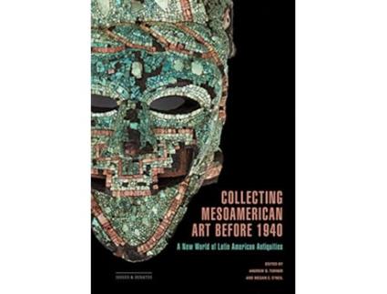 Livro Collecting Mesoamerican Art before 1940 de Andrew D Turner e Megan E O'Neil (Inglês)