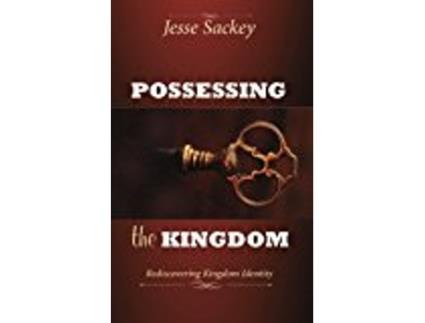 Livro Possessing the Kingdom Rediscovering Kingdom Identity de Jesse Sackey (Inglês)