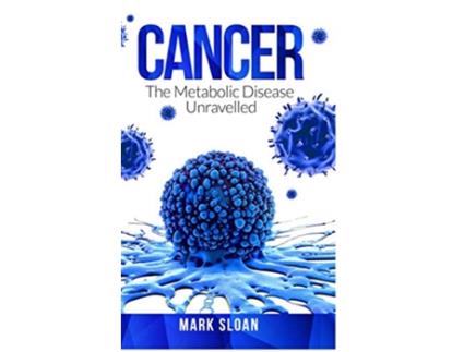 Livro Cancer The Metabolic Disease Unravelled de Mark Sloan (Inglês)