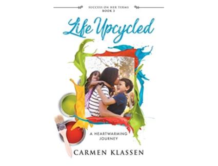 Livro Life Upcycled A Heartwarming Journey Success on Her Terms de Carmen Klassen (Inglês)