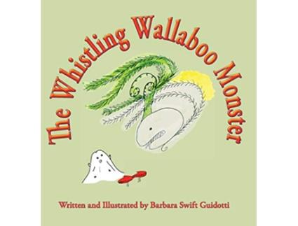 Livro The Whistling Wallaboo Monster de Barbara Swift Guidotti Barbara Swift Guidotti (Inglês)