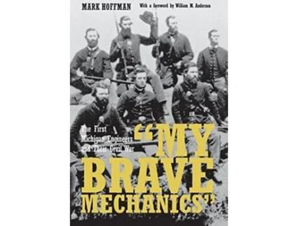 Livro My Brave Mechanics The First Michigan Engineers and Their Civil War Great Lakes Books Series de Mark Hoffman (Inglês)