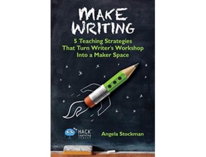 Livro Make Writing 5 Teaching Strategies That Turn Writers Workshop Into a Maker Space Hack Learning Series de Angela Stockman (Inglês)