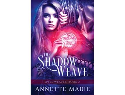 Livro The Shadow Weave Spell Weaver de Annette Marie (Inglês)