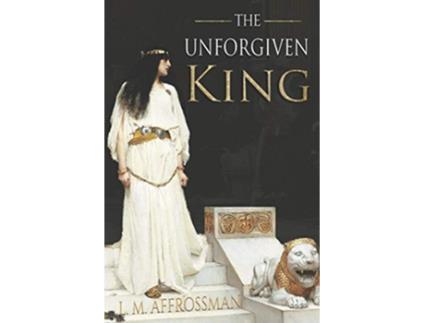 Livro The Unforgiven King A forgotten woman and the most vilified king in history de L M Affrossman (Inglês)