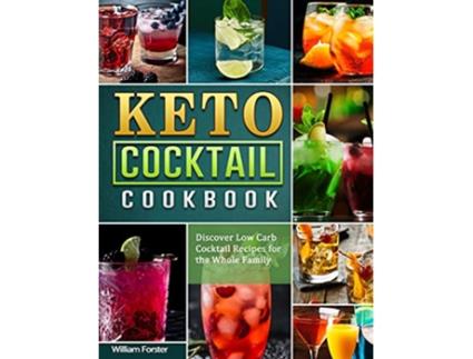 Livro Keto Cocktail Cookbook Discover Low Carb Cocktail Recipes for the Whole Family de William Forster (Inglês - Capa Dura)