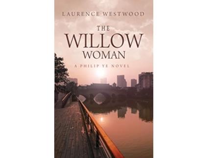 Livro The Willow Woman A Philip Ye Novel Philip Ye Novels de Laurence Westwood (Inglês)