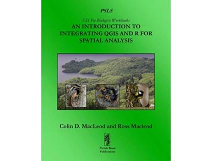 Livro An Introduction To Integrating QGIS And R For Spatial Analysis GIS For Biologists Workbooks de Colin D MacLeod Ross Macleod (Inglês)