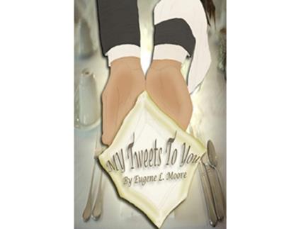 Livro My Tweets To You de Eugene L Moore (Inglês)