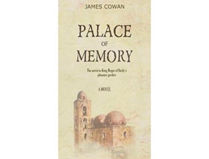 Livro Palace of Memory The Secret to King Roger of Sicilys Pleasure Garden de James Cowan (Inglês - Capa Dura)