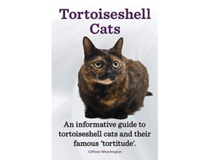 Livro Tortoiseshell Cats an Informative Guide to Tortoiseshell Cats and Their Famous Tortitude de Clifford Whortington (Inglês)