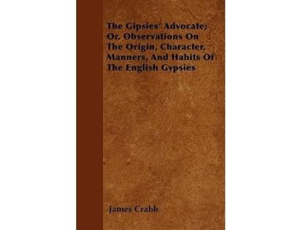 Livro The Gipsies Advocate Or Observations on the Origin Character Manners and Habits of the English Gypsies de James Crabb (Inglês)