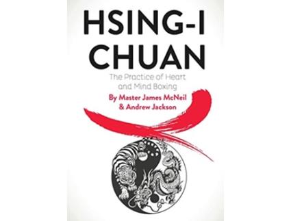 Livro HsingI Chuan The Practice of Heart and Mind Boxing de Master James McNeil Andrew Jackson (Inglês)