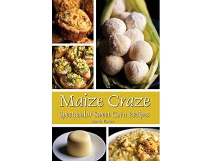 Livro Maize Craze Spectacular Sweet Corn Recipes de Marie Porter (Inglês)