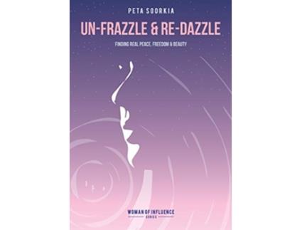Livro Unfrazzle and Redazzle Finding real peace freedom and beauty Women of Influence de Peta Soorkia (Inglês)