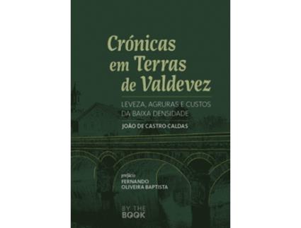 Livro Crónicas em Terras de Valdevez- Leveza, agruras e custos  da baixa… .