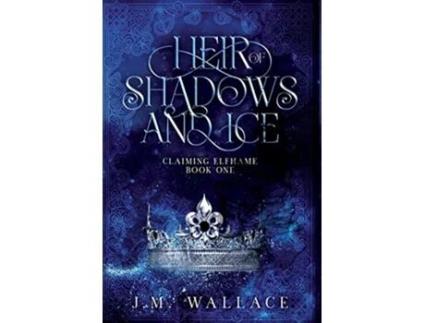 Livro Heir of Shadows and Ice Claiming Elfhame de J M Wallace (Inglês)