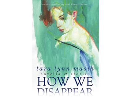 Livro How We Disappear Novella Stories de Tara Lynn Masih (Inglês - Capa Dura)