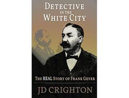 Livro Detective in the White City The Real Story of Frank Geyer de Jd Crighton (Inglês)