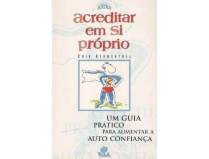 Livro Acreditar Em Si Próprio - Um Guia Prático Para Aumentar a Auto Confiança de Erik Blumenthal