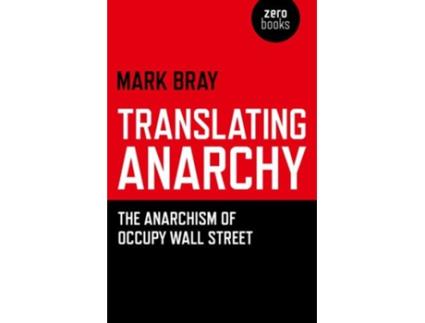 Livro Translating Anarchy – The Anarchism of Occupy Wall Street de Mark Bray (Inglês)