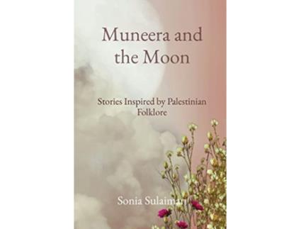 Livro Muneera and the Moon Stories Inspired by Palestinian Folklore de Sonia Sulaiman (Inglês)