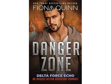 Livro Danger Zone Delta Force Echo An Iniquus Action Adventure Romance de Fiona Quinn (Inglês)