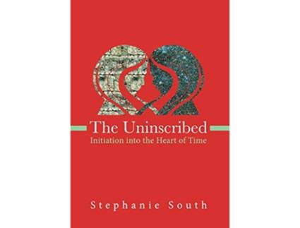 Livro The Uninscribed Initiation into the Heart of Time de Stephanie South (Inglês)