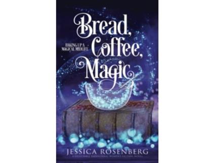 Livro Bread Coffee Magic Baking Up a Magical Midlife Book 2 Baking Up a Magical Midlife Paranormal Womens Fiction Series de Jessica Rosenberg (Inglês)