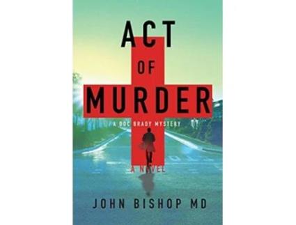 Livro Act of Murder A Medical Thriller A Doc Brady Mystery de John Bishop (Inglês)