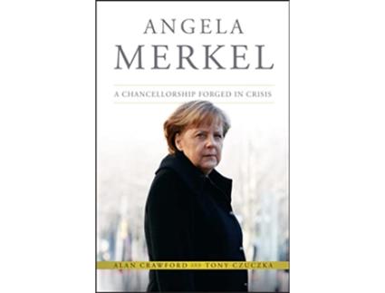 Livro Angela Merkel A Chancellorship Forged in Crisis de Alan Crawford Tony Czuczka (Inglês)